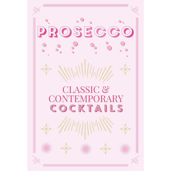 Prosecco: Classic & Contemporary Cocktails