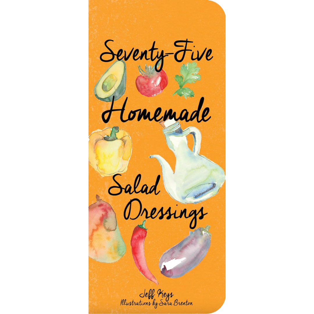 Seventy-Five Homemade Salad Dressings