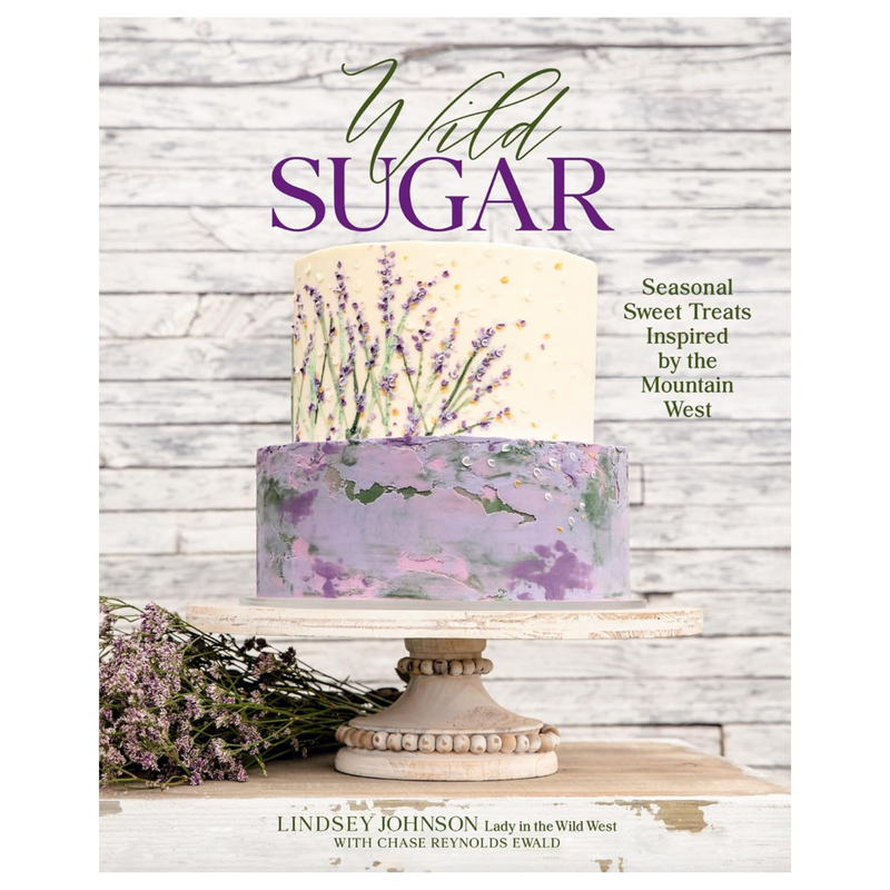 Wild Sugar: Seasonal Sweet Treats Inspired by the Mountain West