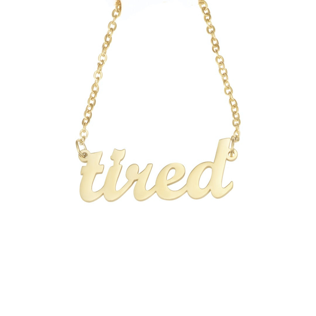 "tired" Nameplate Necklace