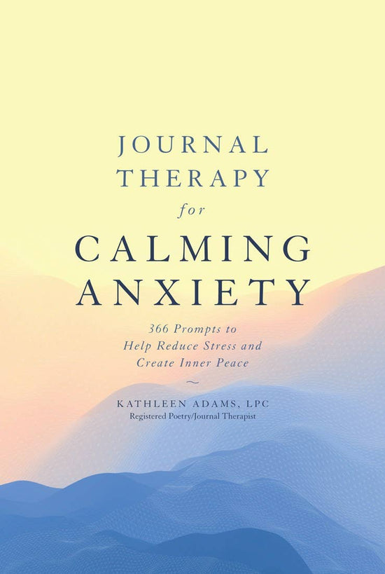 Journal Therapy for Calming Anxiety: 366 Prompts